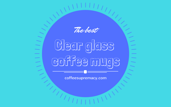 What are the best clear glass coffee cups?