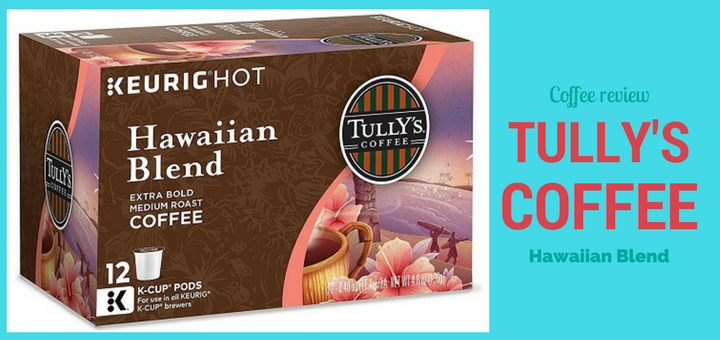 Coffee review - Tully coffee Hawaiian blend K-cups