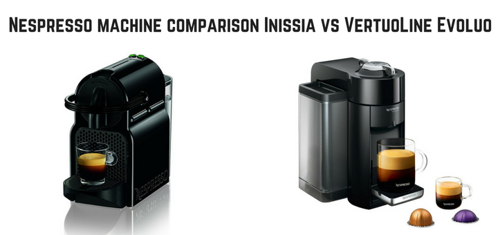 Nespresso machine comparison Inissia vs VertuoLine Evoluo