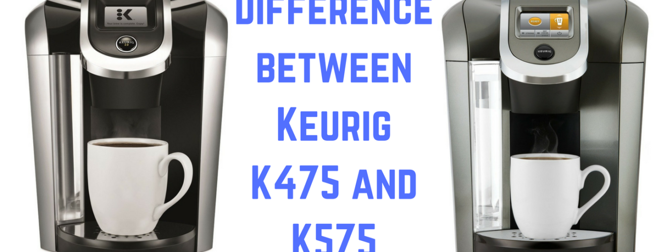 What’s the Difference between Keurig K475 vs K575?