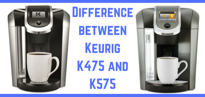 What’s the Difference between Keurig K475 vs K575?