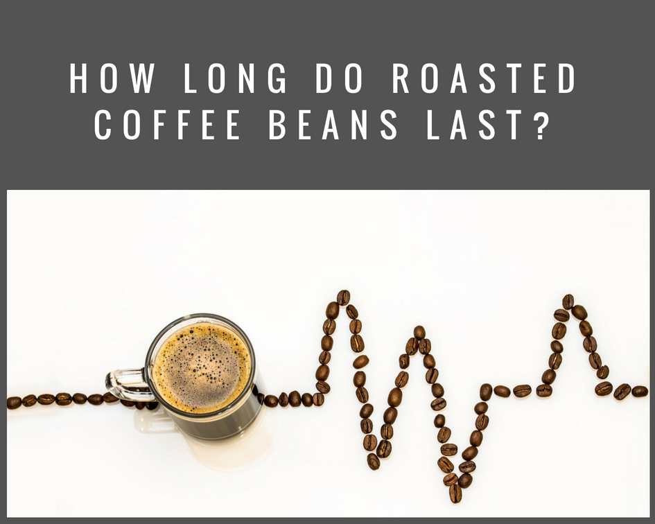 How Long Do Roasted Coffee Beans Last